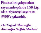 Picanet'in �al��malar� sayesinde g�nde 150 ki�i olan ziyaret�i say�m�z� 3500'e ��kard�k... - Dr.Tu�rul Abac�o�lu Abac�o�lu Sa�l�k Merkezi